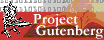 Project Gutenburg, fine literature re-published, your free digital library